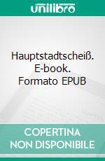 Hauptstadtscheiß. E-book. Formato EPUB ebook