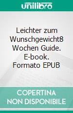 Leichter zum Wunschgewicht8 Wochen Guide. E-book. Formato EPUB ebook