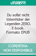 Du sollst nicht tötenHüter der Legenden ZERO. E-book. Formato EPUB ebook