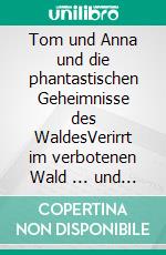 Tom und Anna und die phantastischen Geheimnisse des WaldesVerirrt im verbotenen Wald ... und die alten Bäume erzählen. (Band 1). E-book. Formato EPUB ebook