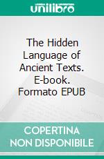 The Hidden Language of Ancient Texts. E-book. Formato EPUB ebook