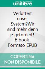 Verlottert unser System?Wir sind mehr denn je gefordert!. E-book. Formato EPUB ebook