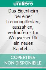 Das Eigenheim bei einer TrennungBleiben, auszahlen, verkaufen - Ihr Wegweiser für ein neues Kapitel. E-book. Formato EPUB ebook