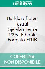 Budskap fra en astral SjelefamilieFra 1995. E-book. Formato EPUB ebook