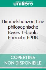 HimmelshorizontEine philosophische Reise. E-book. Formato EPUB ebook