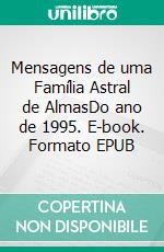 Mensagens de uma Família Astral de AlmasDo ano de 1995. E-book. Formato EPUB ebook