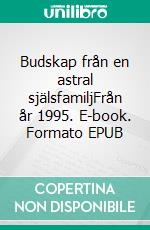 Budskap från en astral själsfamiljFrån år 1995. E-book. Formato EPUB ebook