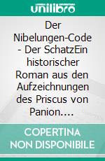 Der Nibelungen-Code - Der SchatzEin historischer Roman aus den Aufzeichnungen des Priscus von Panion. E-book. Formato EPUB ebook