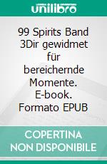 99 Spirits Band 3Dir gewidmet für bereichernde Momente. E-book. Formato EPUB ebook