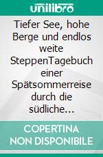 Tiefer See, hohe Berge und endlos weite SteppenTagebuch einer Spätsommerreise durch die südliche Baikal-Region. E-book. Formato EPUB ebook