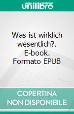 Was ist wirklich wesentlich?. E-book. Formato EPUB ebook