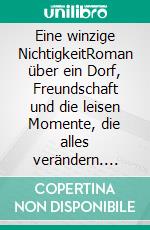 Eine winzige NichtigkeitRoman über ein Dorf, Freundschaft und die leisen Momente, die alles verändern. E-book. Formato EPUB ebook