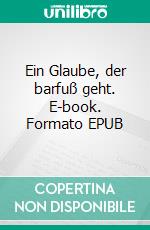 Ein Glaube, der barfuß geht. E-book. Formato EPUB ebook