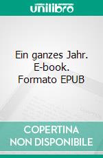 Ein ganzes Jahr. E-book. Formato EPUB ebook