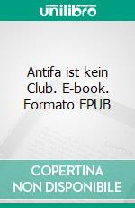 Antifa ist kein Club. E-book. Formato EPUB ebook