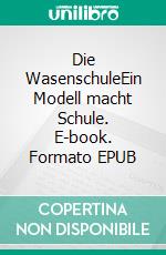 Die WasenschuleEin Modell macht Schule. E-book. Formato EPUB ebook