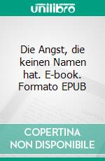 Die Angst, die keinen Namen hat. E-book. Formato EPUB ebook