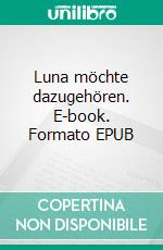 Luna möchte dazugehören. E-book. Formato EPUB ebook