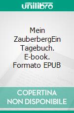 Mein ZauberbergEin Tagebuch. E-book. Formato EPUB ebook