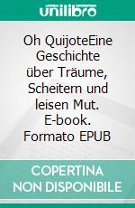 Oh QuijoteEine Geschichte über Träume, Scheitern und leisen Mut. E-book. Formato EPUB ebook