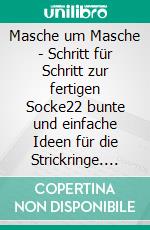 Masche um Masche - Schritt für Schritt zur fertigen Socke22 bunte und einfache Ideen für die Strickringe. E-book. Formato EPUB ebook