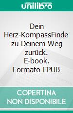 Dein Herz-KompassFinde zu Deinem Weg zurück. E-book. Formato EPUB ebook