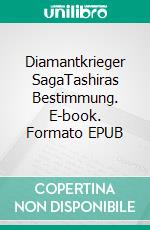Diamantkrieger SagaTashiras Bestimmung. E-book. Formato EPUB ebook
