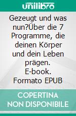 Gezeugt und was nun?Über die 7 Programme, die deinen Körper und dein Leben prägen. E-book. Formato EPUB ebook
