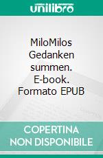 MiloMilos Gedanken summen. E-book. Formato EPUB ebook