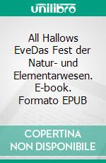 All Hallows EveDas Fest der Natur- und Elementarwesen. E-book. Formato EPUB ebook