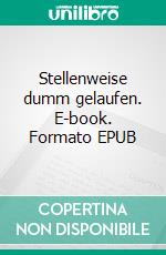 Stellenweise dumm gelaufen. E-book. Formato EPUB ebook