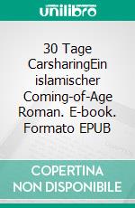 30 Tage CarsharingEin islamischer Coming-of-Age Roman. E-book. Formato EPUB ebook