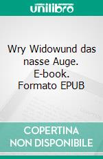 Wry Widowund das nasse Auge. E-book. Formato EPUB ebook