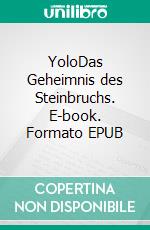 YoloDas Geheimnis des Steinbruchs. E-book. Formato EPUB ebook
