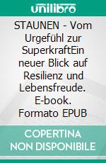 STAUNEN - Vom Urgefühl zur SuperkraftEin neuer Blick auf Resilienz und Lebensfreude. E-book. Formato EPUB ebook