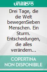 Drei Tage, die die Welt bewegenSieben Menschen. Ein Sturm. Entscheidungen, die alles verändern können.. E-book. Formato EPUB ebook