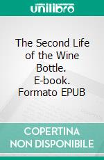 The Second Life of the Wine Bottle. E-book. Formato EPUB ebook