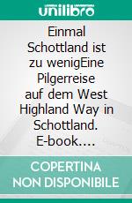 Einmal Schottland ist zu wenigEine Pilgerreise auf dem West Highland Way in Schottland. E-book. Formato EPUB ebook