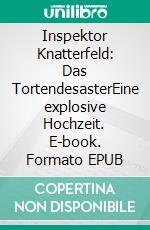 Inspektor Knatterfeld: Das TortendesasterEine explosive Hochzeit. E-book. Formato EPUB ebook