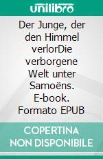 Der Junge, der den Himmel verlorDie verborgene Welt unter Samoëns. E-book. Formato EPUB ebook