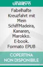 Fabelhafte Kreuzfahrt mit Mein SchiffMadeira, Kanaren, Marokko. E-book. Formato EPUB ebook