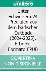 Unter Schweizern.24 Predigten aus dem badischen Outback (2024-2025). E-book. Formato EPUB ebook