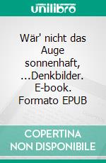 Wär' nicht das Auge sonnenhaft, ...Denkbilder. E-book. Formato EPUB ebook