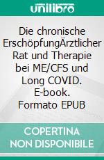 Die chronische ErschöpfungÄrztlicher Rat und Therapie bei ME/CFS und Long COVID. E-book. Formato EPUB ebook