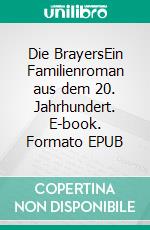 Die BrayersEin Familienroman aus dem 20. Jahrhundert. E-book. Formato EPUB ebook