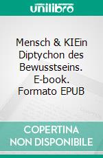 Mensch & KIEin Diptychon des Bewusstseins. E-book. Formato EPUB ebook