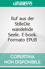 Ruf aus der StilleDie wandelnde Seele. E-book. Formato EPUB ebook