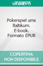 Pokerspiel ums Baltikum. E-book. Formato EPUB ebook