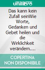 Das kann kein Zufall seinWie Worte, Gedanken und Gebet heilen und die Wirklichkeit verändern. E-book. Formato EPUB ebook