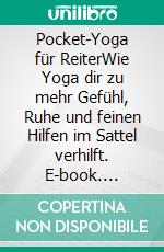 Pocket-Yoga für ReiterWie Yoga dir zu mehr Gefühl, Ruhe und feinen Hilfen im Sattel verhilft. E-book. Formato EPUB ebook